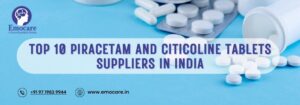 Top 10 Piracetam and Citicoline Tablets Suppliers in India